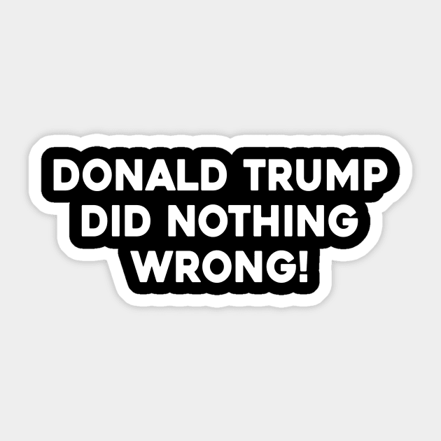 Donald Trump Did Nothing Wrong Sticker by Sunoria